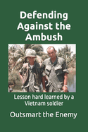 Defending Against the Ambush: Lesson hard learned by a Vietnam soldier