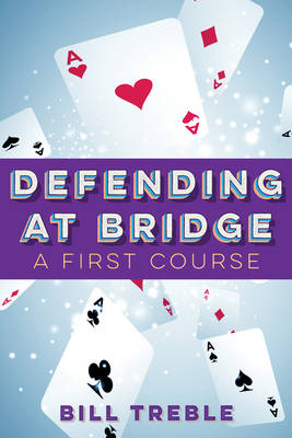 Defending at Bridge: A First Course - Treble, Bill