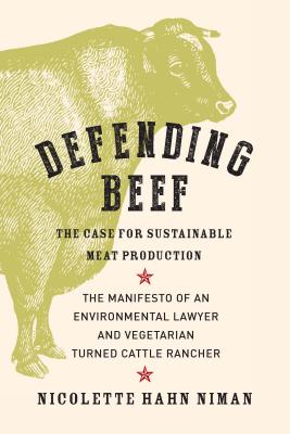 Defending Beef: The Case for Sustainable Meat Production - Niman, Nicolette Hahn