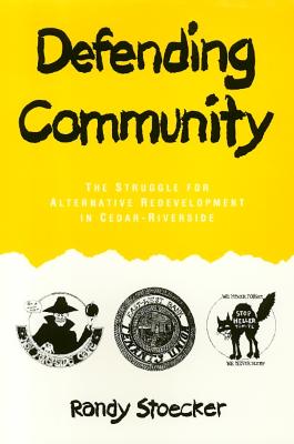 Defending Community: The Struggle for Alternative Redevelopment in Cedar-Riverside - Stoecker, Randy, Dr.