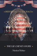 Defending Democracy: The Liz Cheney Story