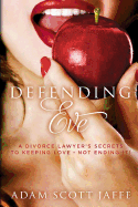 Defending Eve: A Divorce Lawyer's Secrets to Keeping Love - Not Ending It!