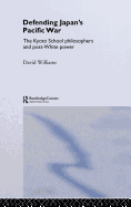 Defending Japan's Pacific War: The Kyoto School Philosophers and Post-White Power