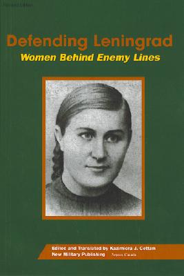 Defending Leningrad: Women Behind Enemy Lines - Cottam, Kazimiera J