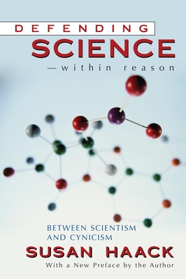 Defending Science-Within Reason: Between Scientism And Cynicism - Haack, Susan