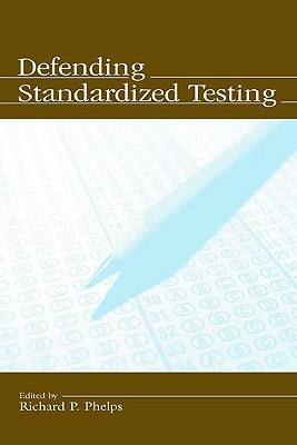 Defending Standardized Testing - Phelps, Richard (Editor)