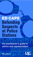 Defending Suspects at Police Stations: the practitioner's guide to advice and representation