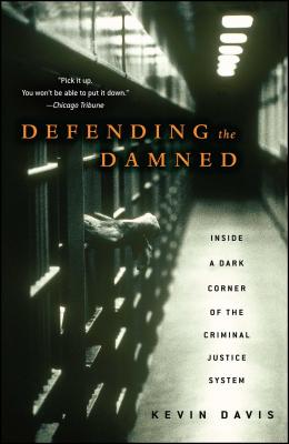 Defending the Damned: Inside a Dark Corner of the Criminal Justice System - Davis, Kevin