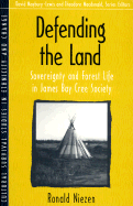 Defending the Land: Sovereignty and Forest Life in James Bay Cree Society (Part of the Cultural Survival Studies in Ethnicity and Change Series) - Niezen, Ronald