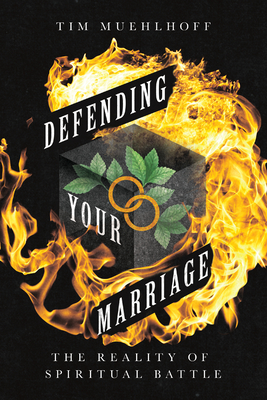 Defending Your Marriage: The Reality of Spiritual Battle - Muehlhoff, Tim, and Arnold, Clinton E (Foreword by)