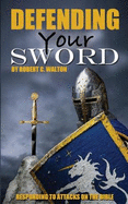 Defending Your Sword: Responding to Attacks on the Bible