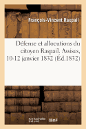 Defense Et Allocutions Du Citoyen Raspail, President de la Societe Des Amis Du Peuple