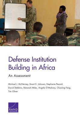 Defense Institution Building in Africa: An Assessment - McNerney, Michael J, and Johnson, Stuart E, and Pezard, Stephanie