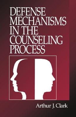 Defense Mechanisms in the Counseling Process - Clark, Arthur J J