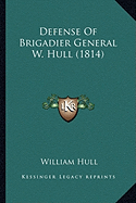 Defense Of Brigadier General W. Hull (1814)