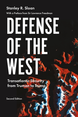 Defense of the West: Transatlantic Security from Truman to Trump, - Sloan, Stanley R., and Freedman, Lawrence (Foreword by)