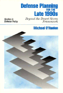 Defense Planning for the Late 1990s: Beyond the Desert Storm Framework - O'Hanlon, Michael E