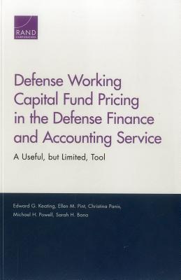 Defense Working Capital Fund Pricing in the Defense Finance and Accounting Service: A Useful, but Limited, Tool - Keating, Edward G, and Pint, Ellen M, and Panis, Christina
