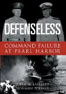 Defenseless: Command Failure at Pearl Harbor - Lambert, John W