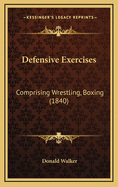 Defensive Exercises: Comprising Wrestling, Boxing (1840)
