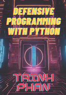 Defensive Programming with Python: Strategies for Secure and Robust Software Development