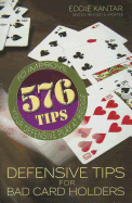 Defensive Tips for Bad Card Holders: 578 Tips to Improve Your Defensive Play at Bridge