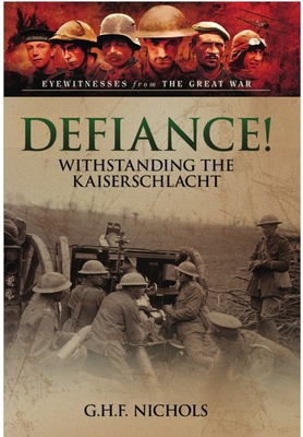 Defiance!: Withstanding the Kaiserschlacht - Nichols, G H F