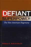Defiant Superpower: The New American Hegemony