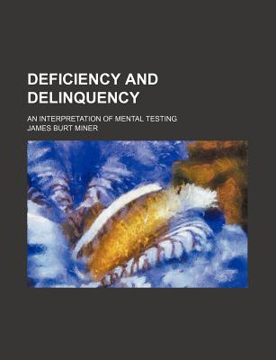 Deficiency and Delinquency: An Interpretation of Mental Testing - Miner, James Burt