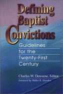 Defining Baptist Convictions: Guidelines for the Twenty-First Century / Charles W. Deweese, Editor; Foreword by Walter B. Shurden - Deweese, Charles W (Editor), and Shurden, Walter B (Foreword by)