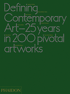 Defining Contemporary Art: 25 Years in 200 Pivotal Artworks