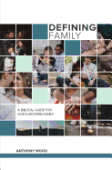 Defining Family: A Biblical Guide for the Modern Family