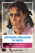 Defining Girlhood in India: A Transnational History of Sexual Maturity Laws