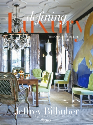 Defining Luxury: The Qualities of Life at Home - Bilhuber, Jeffrey