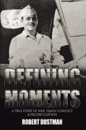 Defining Moments: A True Story of War, Family Conflict & Reconciliation