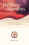 Defining Moments: First Lesson Sermons for Advent/Christmas/Epiphany, Cycle B