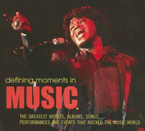 Defining Moments in Music: The Greatest Artists, Albums, Songs, Performances and Events That Rocked the Music World - Egan, Sean (Editor)