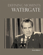 Defining Moments - Watergate - Hillstrom, Kevin