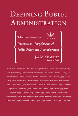 Defining Public Administration: Selections from the International Encyclopedia of Public Policy and Administration - Shafritz Jr, Jay M