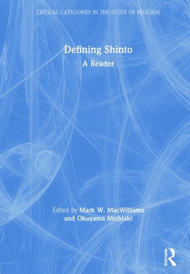 Defining Shinto: A Reader - MacWilliams, Mark W. (Editor), and Michiaki, Okuyama (Editor)