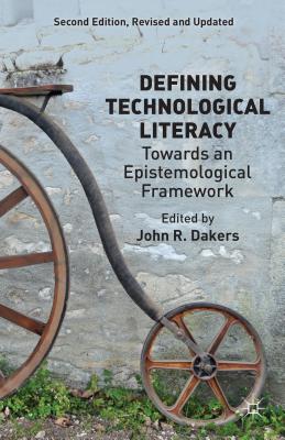 Defining Technological Literacy: Towards an Epistemological Framework - Dakers, J (Editor)
