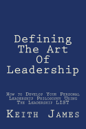Defining the Art of Leadership: Developing Your Own Personal Leadership Philosophy Using "The Leadership L.I.S.T"