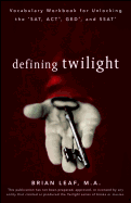 Defining Twilight: Vocabulary Workbook for Unlocking the SAT, ACT, GED, and SSAT