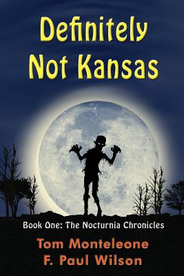Definitely Not Kansas: Book One: The Nocturnia Chronicles - Wilson, F Paul, and Monteleone, Tom