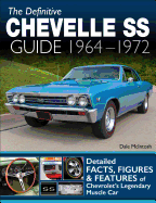 Definitive Chevelle SS Guide 64-72: Facts, Figures and Features of Chevrolet's Legendary Muscle Car