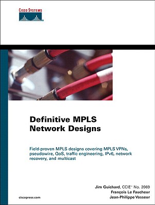Definitive MPLS Network Designs (paperback) - Guichard, Jim, and Le Faucheur, Fran?ois, and Vasseur, Jean-Philippe
