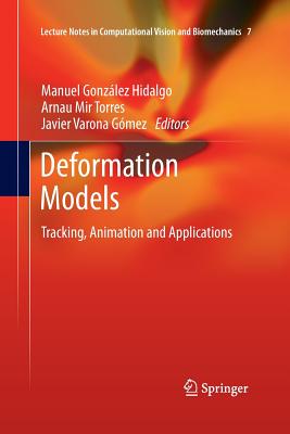 Deformation Models: Tracking, Animation and Applications - Gonzlez Hidalgo, Manuel (Editor), and Mir Torres, Arnau (Editor), and Varona Gmez, Javier (Editor)