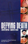 Defying Death: Zakaria Botross - Apostle to Islam: A Biography