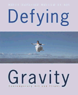 Defying Gravity: Contemporary Art and Flight - Paschal, Huston, and Dougherty, Linda Johnson, and Wohl, Robert (Contributions by)