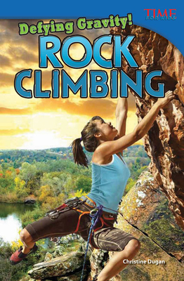 Defying Gravity! Rock Climbing - Dugan, Christine